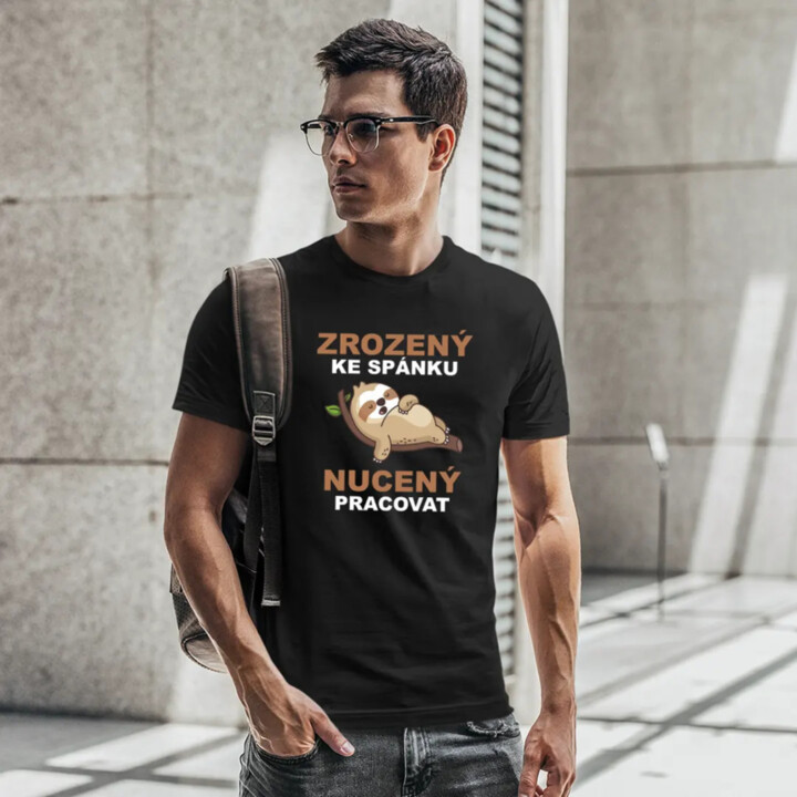 Zrozený ke spánku, nucený pracovat  - pánské tričko s potiskem