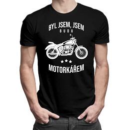 Byl jsem, jsem, budu motorkářem  - pánské tričko s potiskem