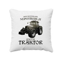 Psychoterapii nepotřebuji, stačí mi traktor - polštář s potiskem