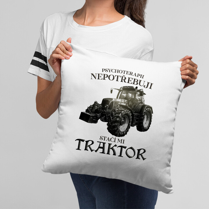 Psychoterapii nepotřebuji, stačí mi traktor - polštář s potiskem