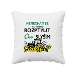 Nenechám se tak snadno rozptýlit. Ooo! Slyším traktor? - polštář s potiskem