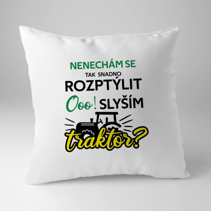 Nenechám se tak snadno rozptýlit. Ooo! Slyším traktor? - polštář s potiskem