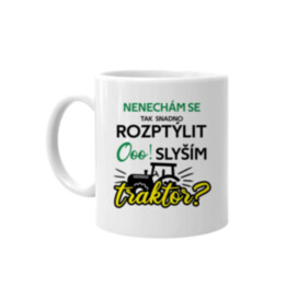 Nenechám se tak snadno rozptýlit. Ooo! Slyším traktor? - hrnek s potiskem