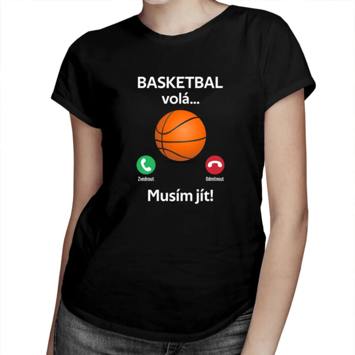 Basketbal volá, musím jít - dámské tričko s potiskem