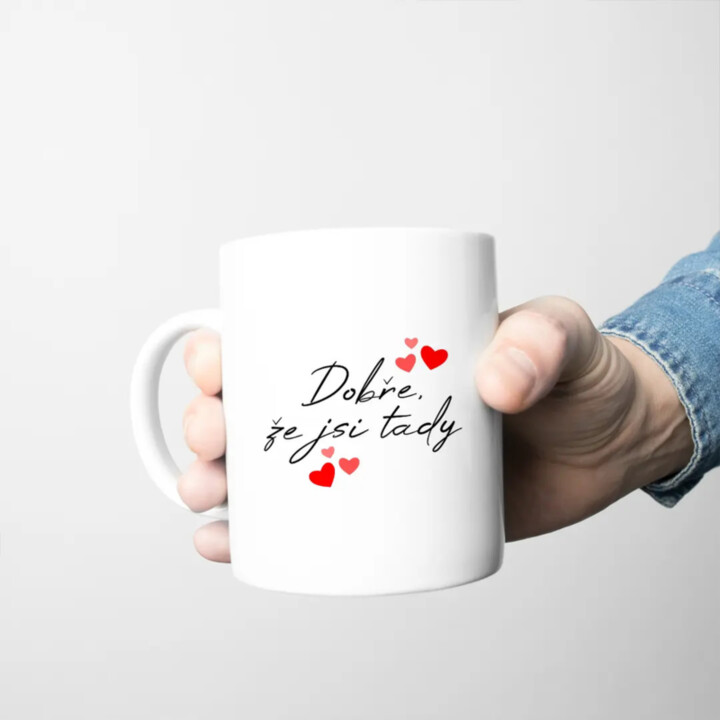 Dobře, že jsi tady - hrnek s potiskem