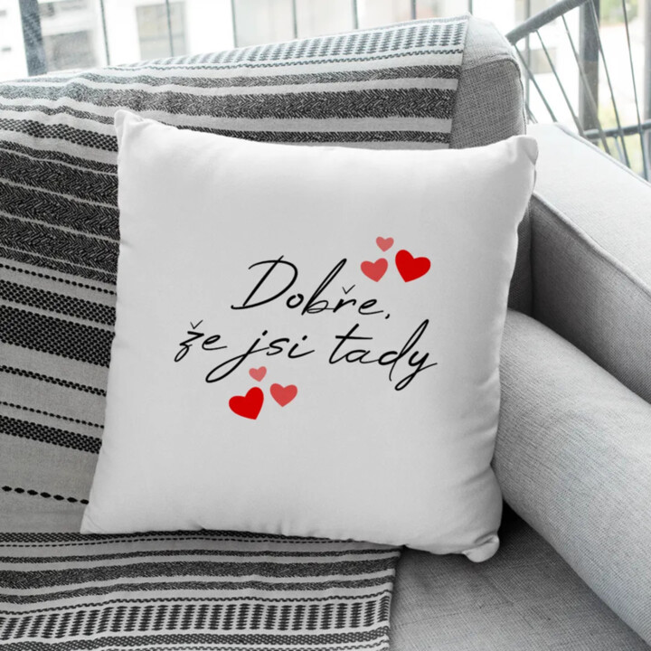 Dobře, že jsi tady - polštář s potiskem
