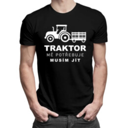 Traktor mě potřebuje, musím jít  - pánské tričko s potiskem