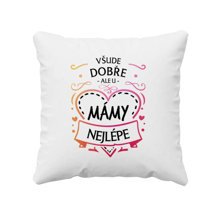 Všude dobře, ale u mámy nejlépe - polštář s potiskem
