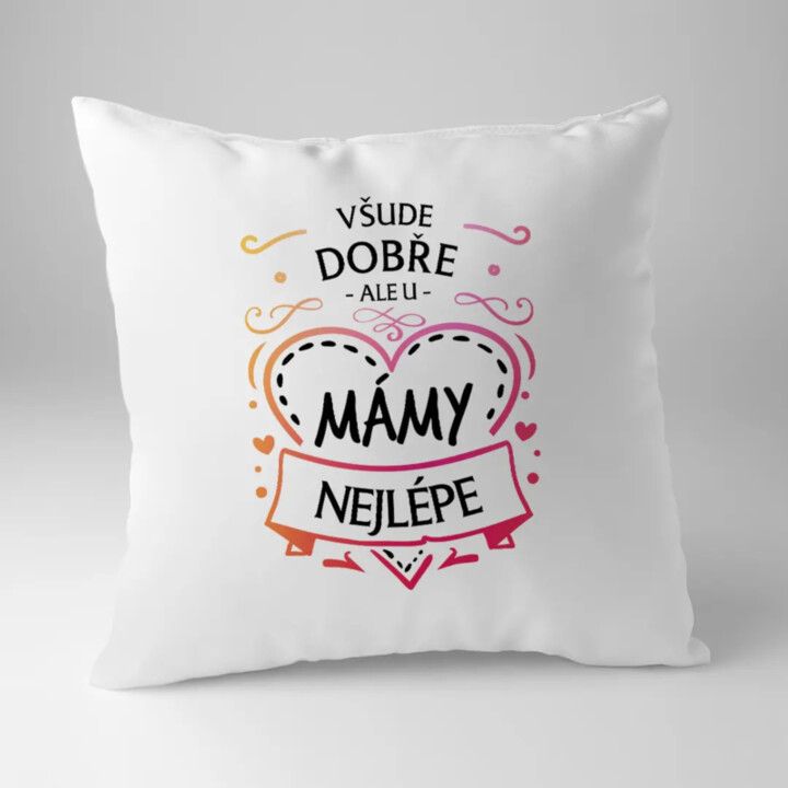 Všude dobře, ale u mámy nejlépe - polštář s potiskem