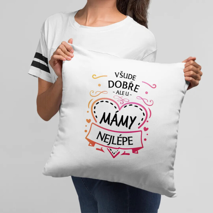 Všude dobře, ale u mámy nejlépe - polštář s potiskem