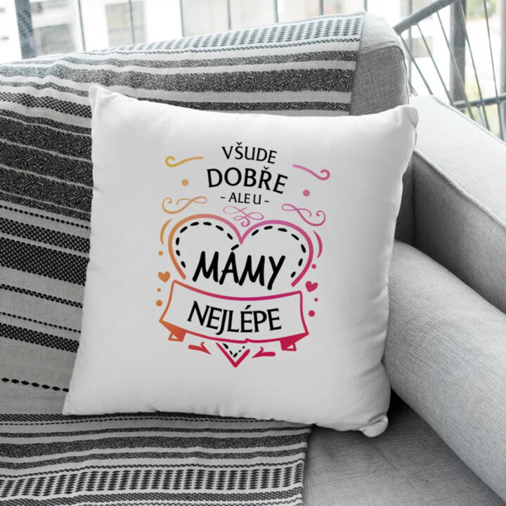 Všude dobře, ale u mámy nejlépe - polštář s potiskem