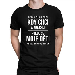 Dělám si co chci, pokud se moje děti nerozhodnou jinak - pánské tričko s potiskem