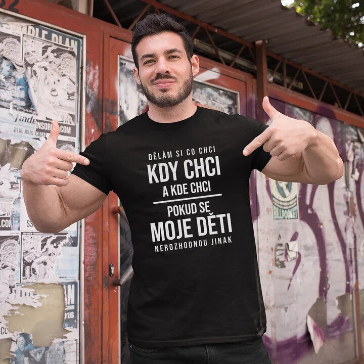 Dělám si co chci, pokud se moje děti nerozhodnou jinak - pánské tričko s potiskem