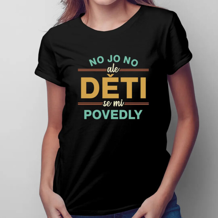 No jo no, ale děti se mi povedly - dámské tričko s potiskem