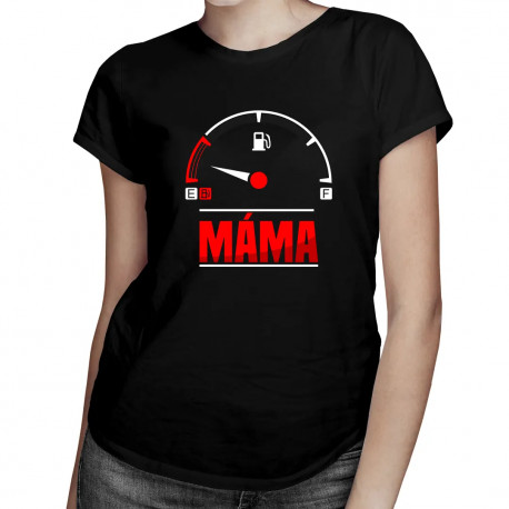 Máma - low fuel - dámské tričko s potiskem