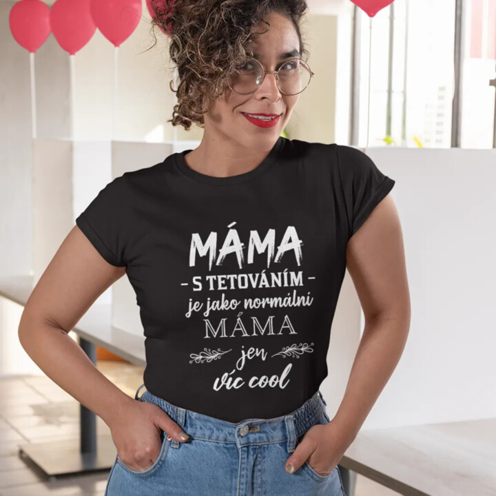 Máma s tetováním je jako normální máma, jen víc cool - dámské tričko s potiskem
