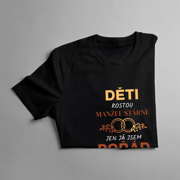 Děti rostou, manžel stárne, jen já jsem pořád krásná a mladá - dámské tričko s potiskem