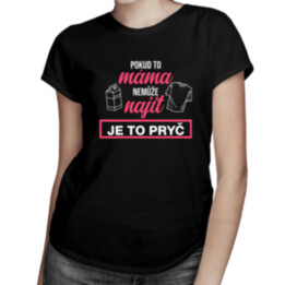 Pokud to máma nemůže najít, je to pryč - dámské tričko s potiskem