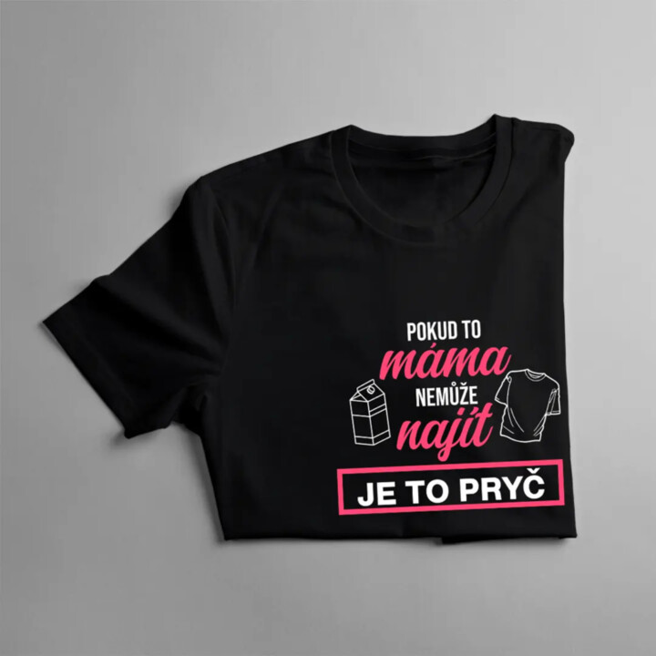 Pokud to máma nemůže najít, je to pryč - dámské tričko s potiskem