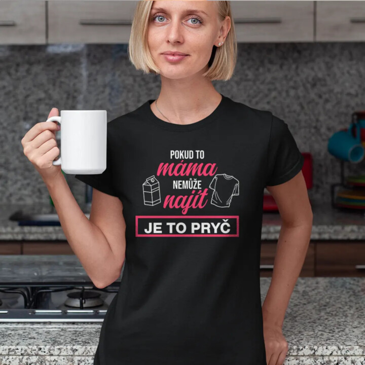 Pokud to máma nemůže najít, je to pryč - dámské tričko s potiskem