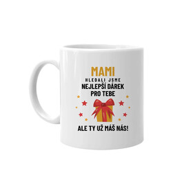 Mami - hledali jsme nejlepší dárek pro tebe - hrnek s potiskem