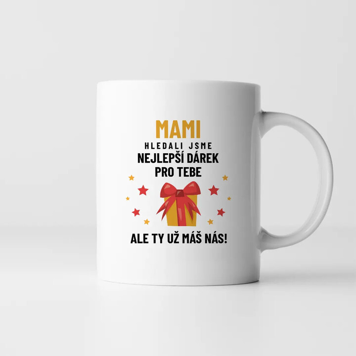 Mami - hledali jsme nejlepší dárek pro tebe - hrnek s potiskem