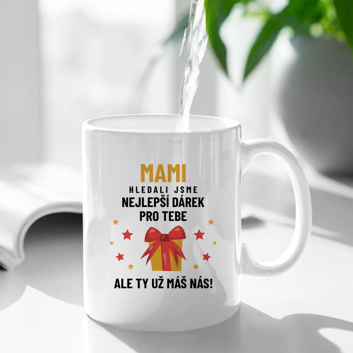 Mami - hledali jsme nejlepší dárek pro tebe - hrnek s potiskem