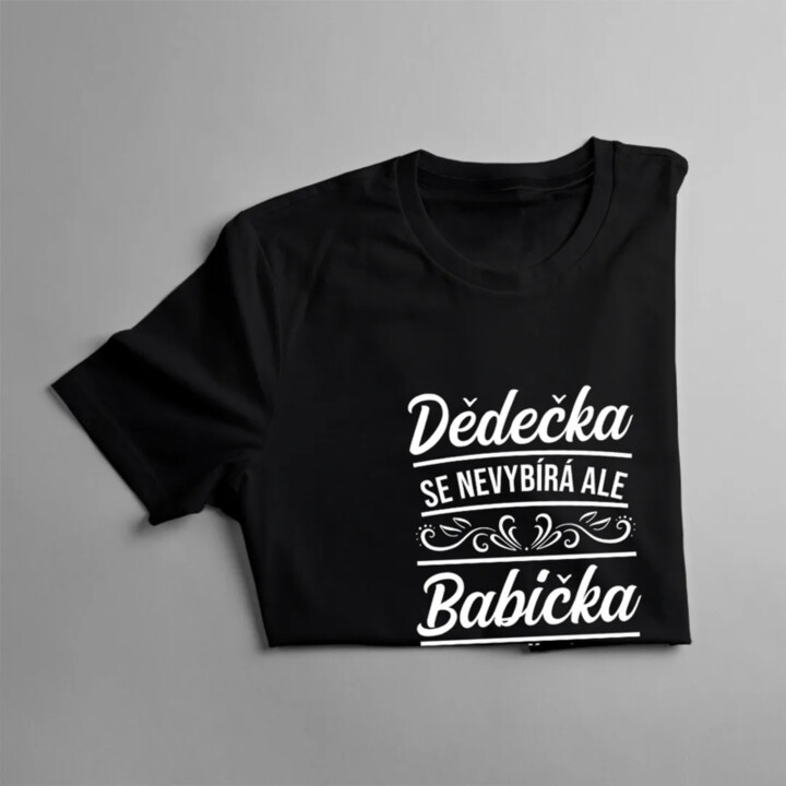 Dědečka se nevybírá, ale babička má naštěstí dobrý vkus - pánské tričko s potiskem