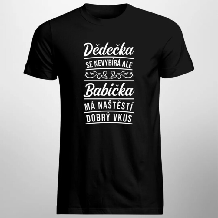 Dědečka se nevybírá, ale babička má naštěstí dobrý vkus - pánské tričko s potiskem