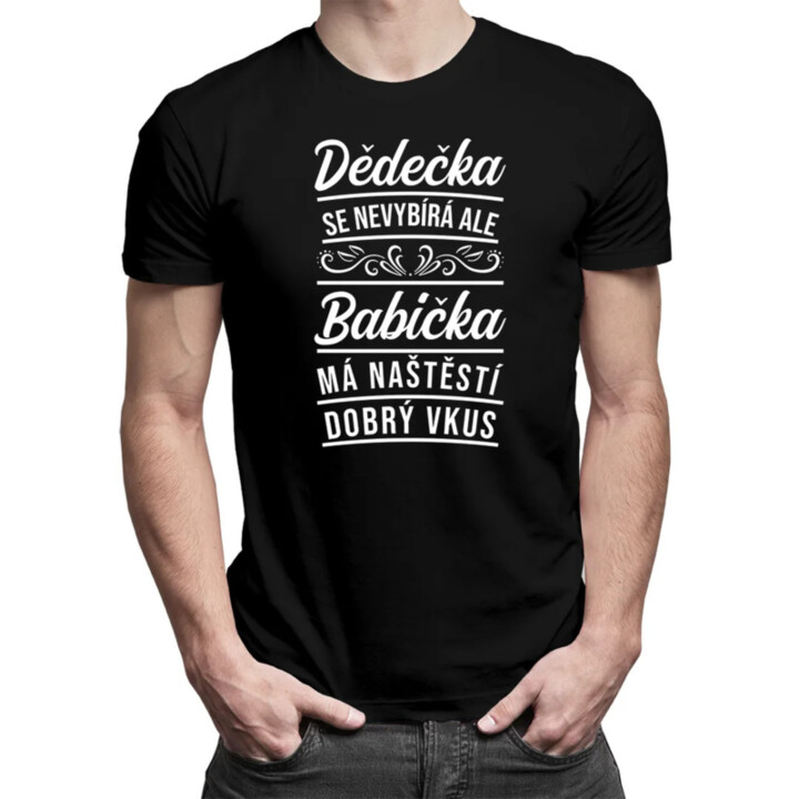 Dědečka se nevybírá, ale babička má naštěstí dobrý vkus - pánské tričko s potiskem