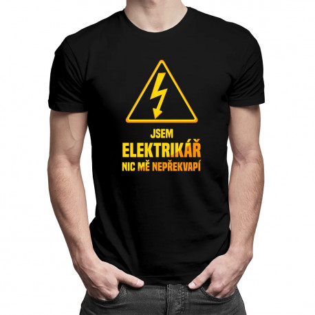 Jsem elektrikář, nic mě nepřekvapí - pánské tričko s potiskem