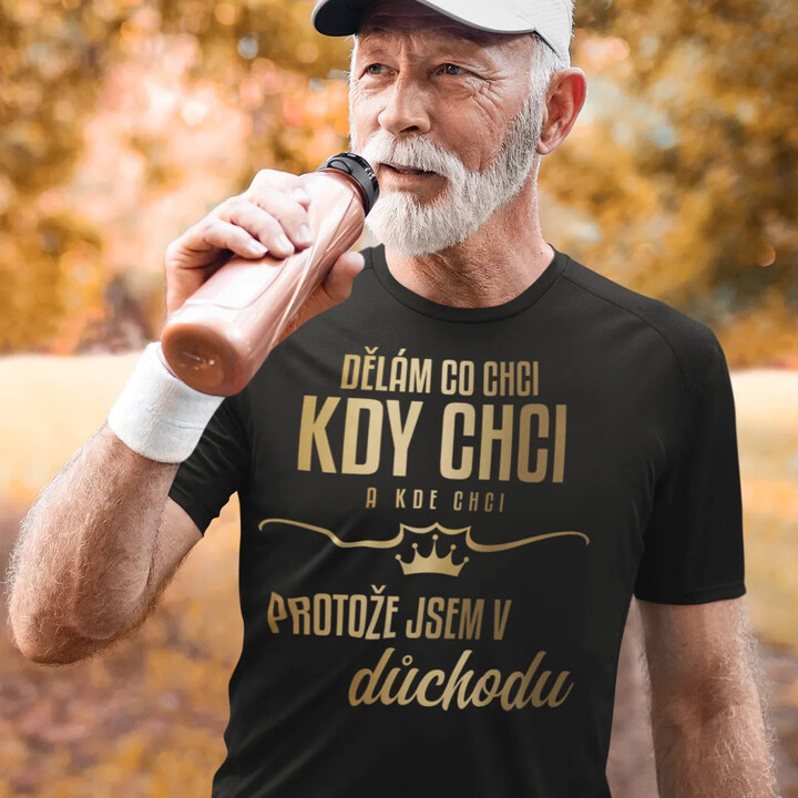 Dělám, co chci, kdy chci a kde chci, protože jsem v důchodu - pánské tričko s potiskem