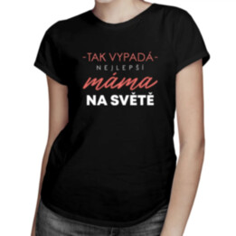 Tak vypadá nejlepší máma na světě (verze 2) - dámské tričko s potiskem