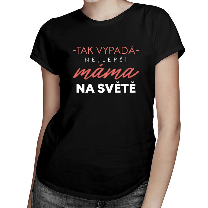 Tak vypadá nejlepší máma na světě (verze 2) - dámské tričko s potiskem