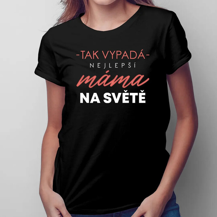 Tak vypadá nejlepší máma na světě (verze 2) - dámské tričko s potiskem