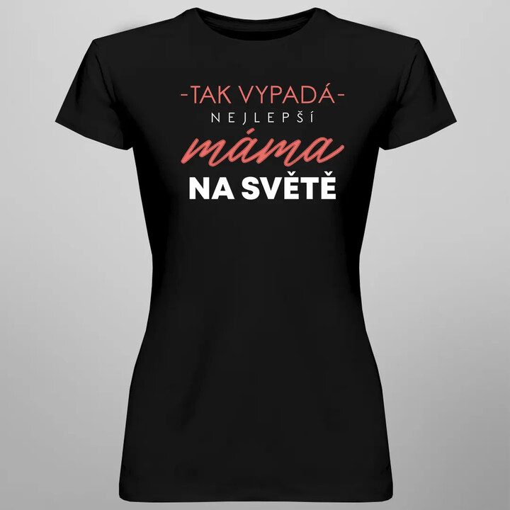 Tak vypadá nejlepší máma na světě (verze 2) - dámské tričko s potiskem