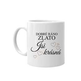 Dobré ráno zlato, jsi krásná - hrnek s potiskem