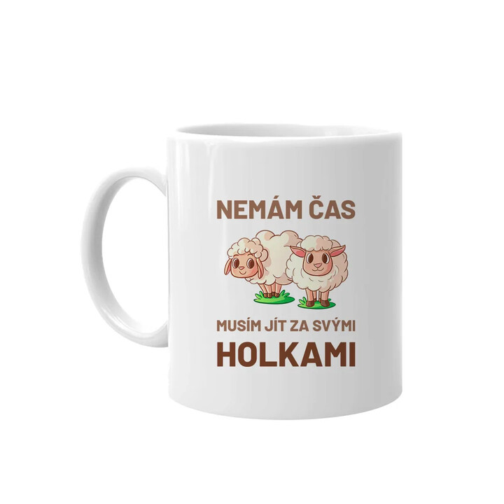 Nemám čas, musím jít za svými holkami (ovce) - hrnek s potiskem