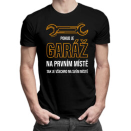 Pokud je garáž na prvním místě, tak je všechno na svém místě - pánské tričko s potiskem