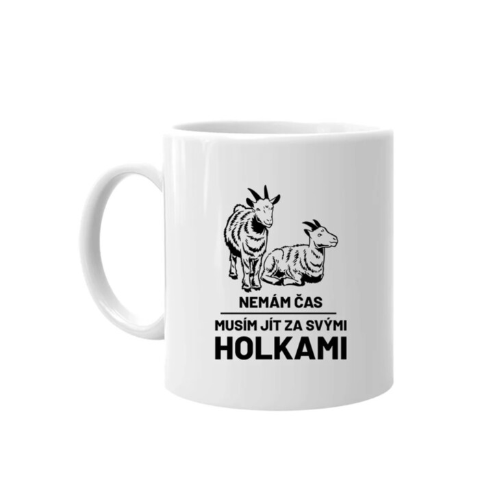 Nemám čas, musím jít za svými holkami (kozy) - hrnek s potiskem