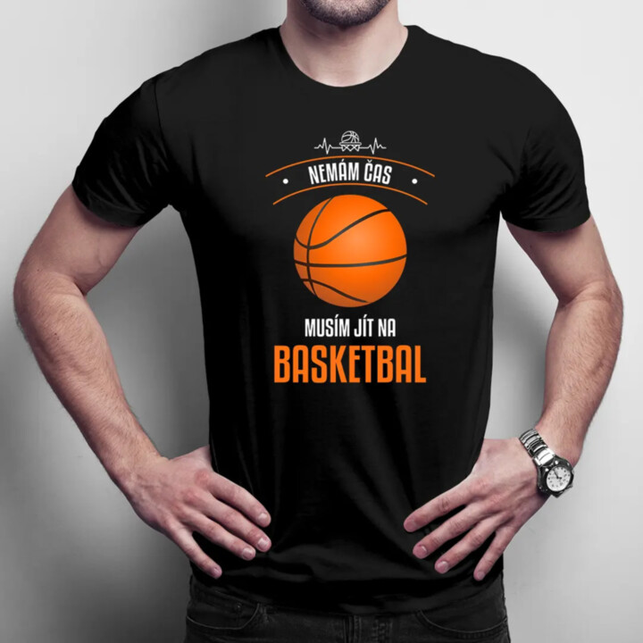 Nemám čas, musím jít na basketbal - pánské tričko s potiskem