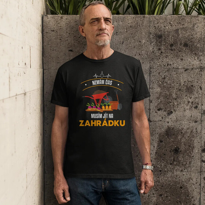 Nemám čas, musím jít na zahrádku - pánské tričko s potiskem