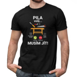 Pila volá, musím jít - pánské tričko s potiskem