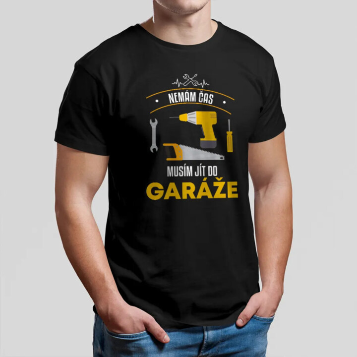 Nemám čas, musím jít do garáže - pánské tričko s potiskem