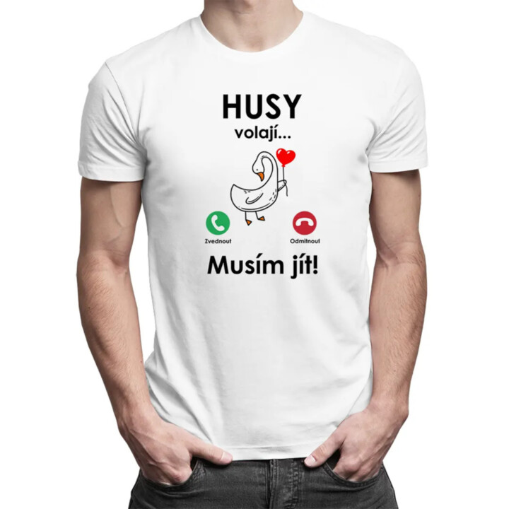 Husy volají, musím jít!  - pánské tričko s potiskem