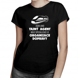 Jsem jako tajný agent, moje specializace je: organizace dopravy - dámské tričko s potiskem
