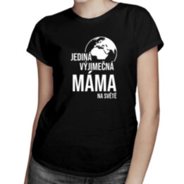 Jediná výjimečná máma na světě - dámské tričko s potiskem