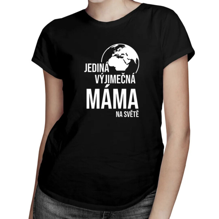 Jediná výjimečná máma na světě - dámské tričko s potiskem