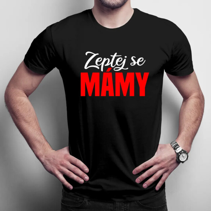 Zeptej se mámy - pánské tričko s potiskem