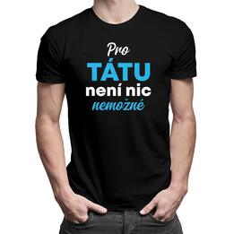 Pro tátu není nic nemožné - pánské tričko s potiskem